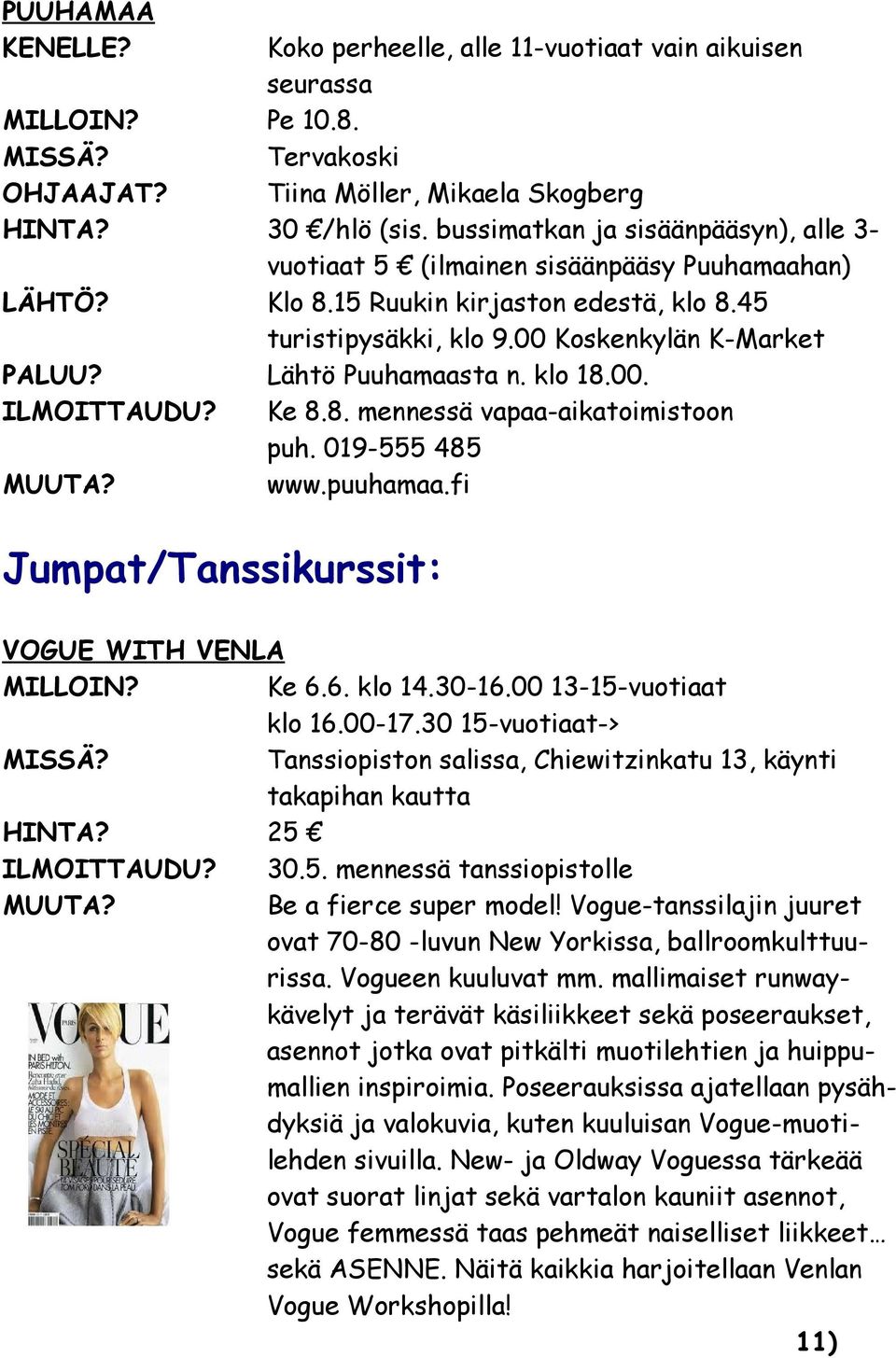 Lähtö Puuhamaasta n. klo 18.00. ILMOITTAUDU? Ke 8.8. mennessä vapaa-aikatoimistoon www.puuhamaa.fi Jumpat/Tanssikurssit: VOGUE WITH VENLA MILLOIN? Ke 6.6. klo 14.30-16.00 13-15-vuotiaat klo 16.00-17.