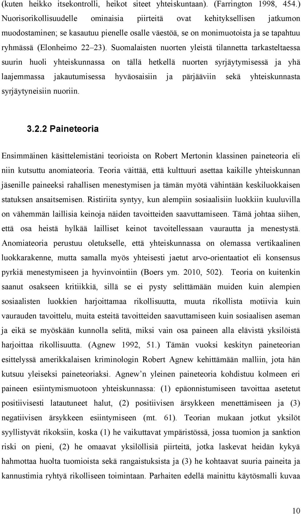 Suomalaisten nuorten yleistä tilannetta tarkasteltaessa suurin huoli yhteiskunnassa on tällä hetkellä nuorten syrjäytymisessä ja yhä laajemmassa jakautumisessa hyväosaisiin ja pärjääviin sekä