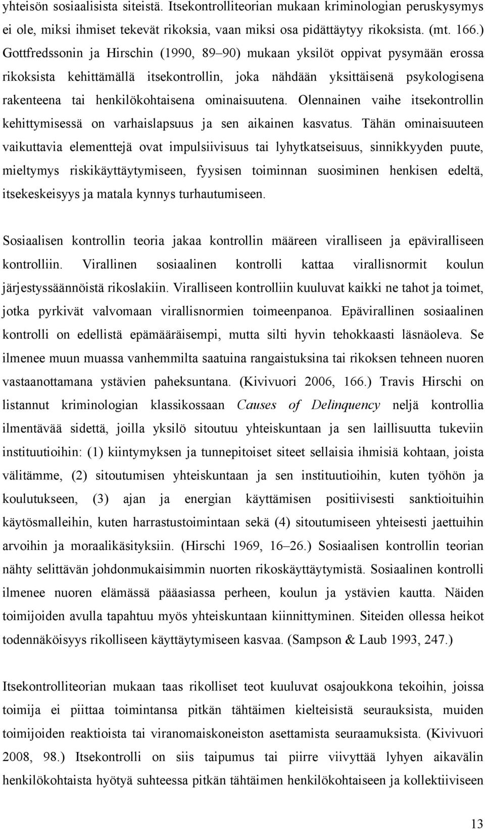 ominaisuutena. Olennainen vaihe itsekontrollin kehittymisessä on varhaislapsuus ja sen aikainen kasvatus.