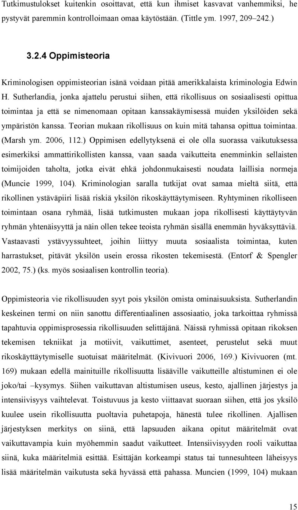 Sutherlandia, jonka ajattelu perustui siihen, että rikollisuus on sosiaalisesti opittua toimintaa ja että se nimenomaan opitaan kanssakäymisessä muiden yksilöiden sekä ympäristön kanssa.