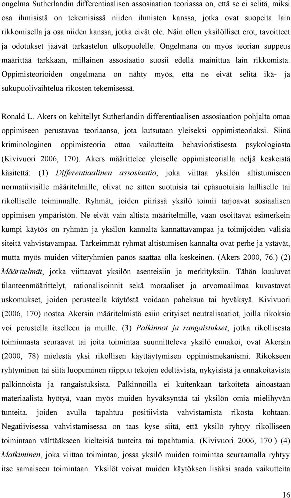 Ongelmana on myös teorian suppeus määrittää tarkkaan, millainen assosiaatio suosii edellä mainittua lain rikkomista.