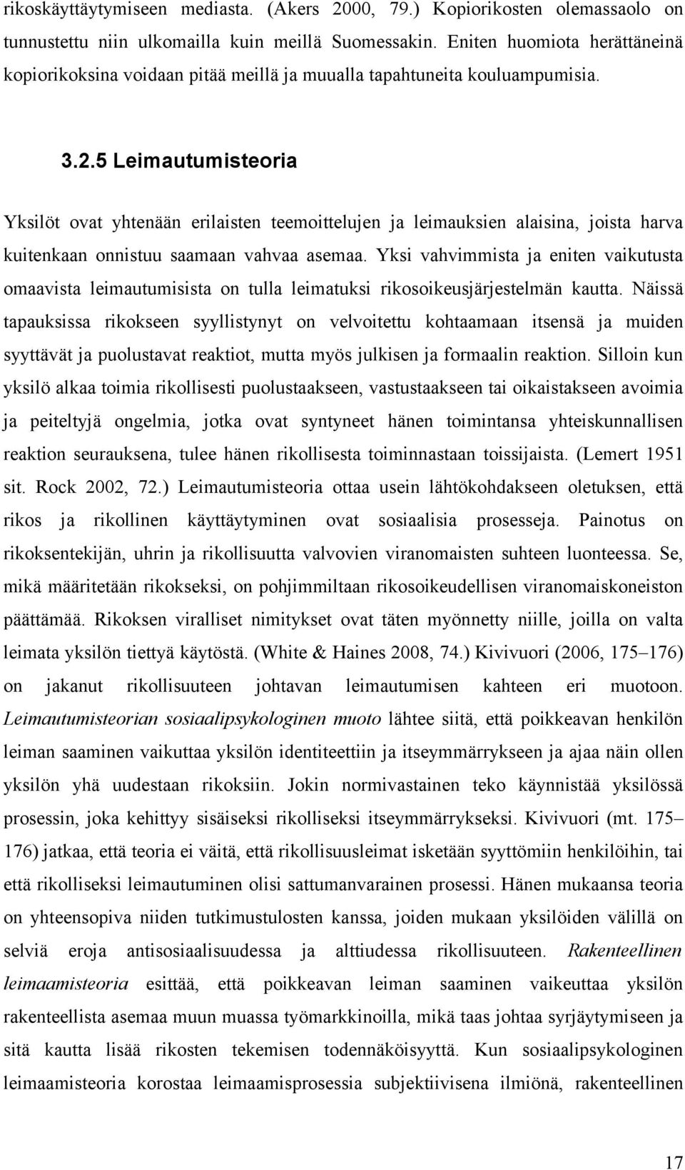 5 Leimautumisteoria Yksilöt ovat yhtenään erilaisten teemoittelujen ja leimauksien alaisina, joista harva kuitenkaan onnistuu saamaan vahvaa asemaa.