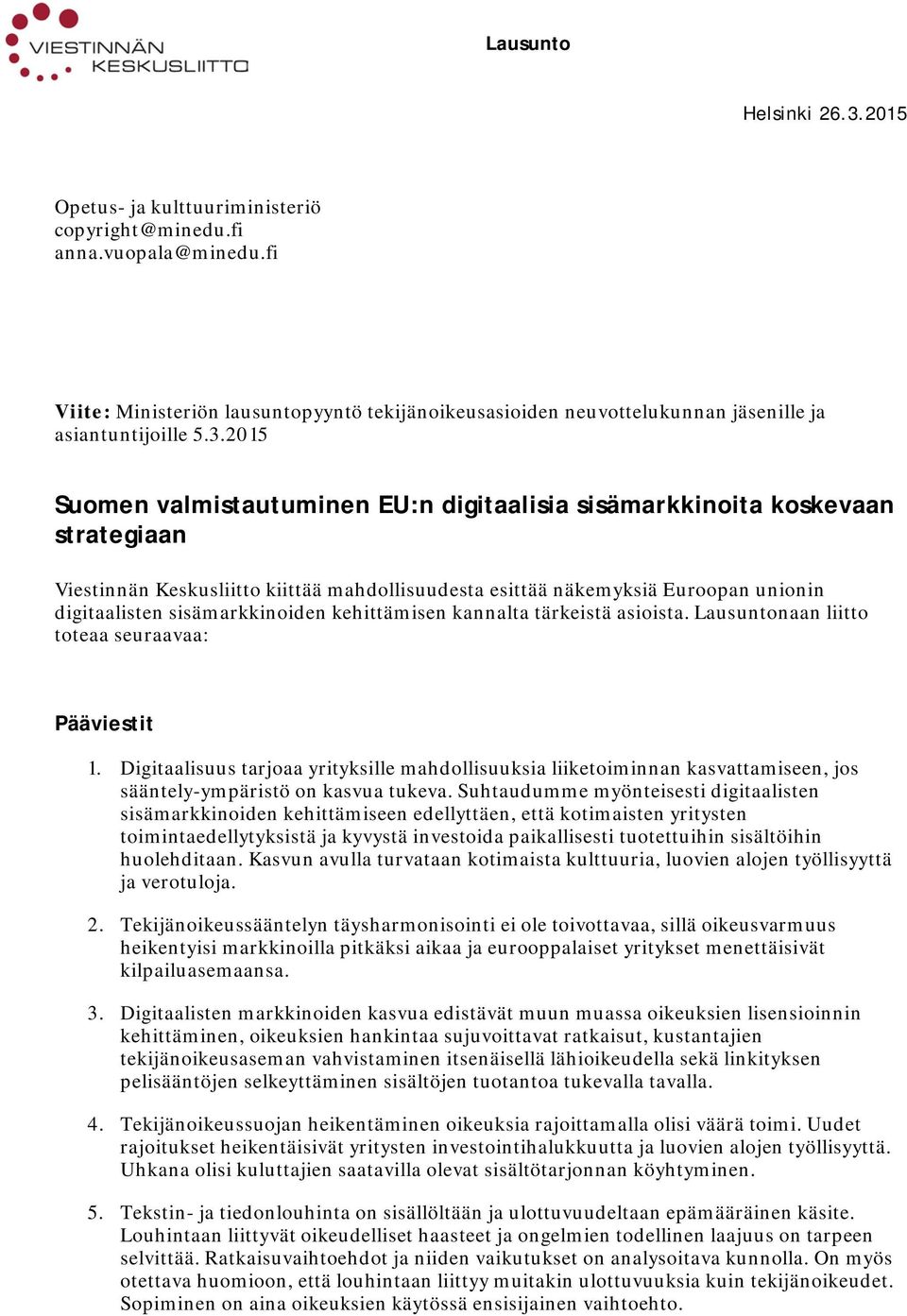 2015 Suomen valmistautuminen EU:n digitaalisia sisämarkkinoita koskevaan strategiaan Viestinnän Keskusliitto kiittää mahdollisuudesta esittää näkemyksiä Euroopan unionin digitaalisten