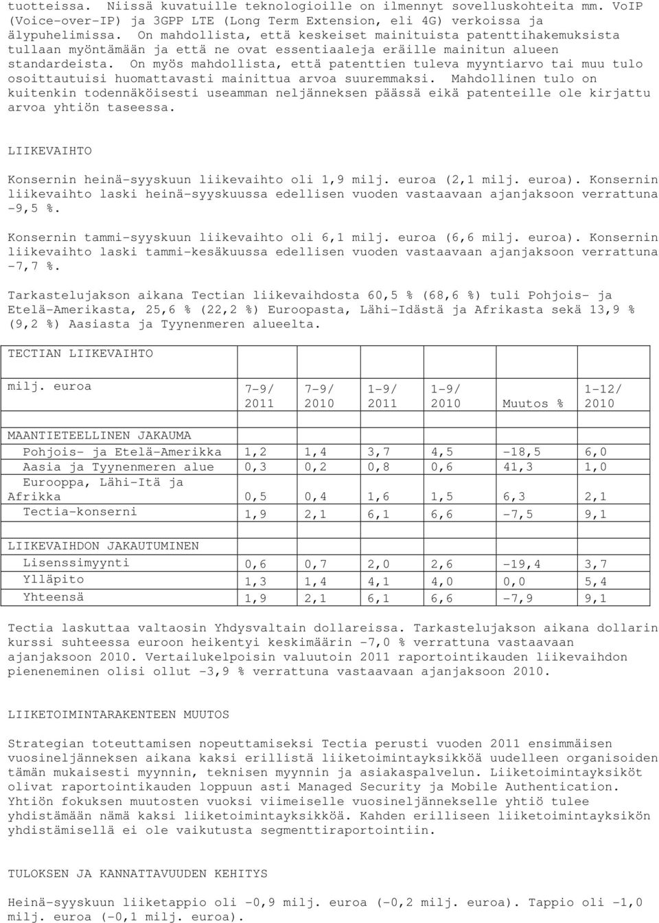 On myös mahdollista, että patenttien tuleva myyntiarvo tai muu tulo osoittautuisi huomattavasti mainittua arvoa suuremmaksi.