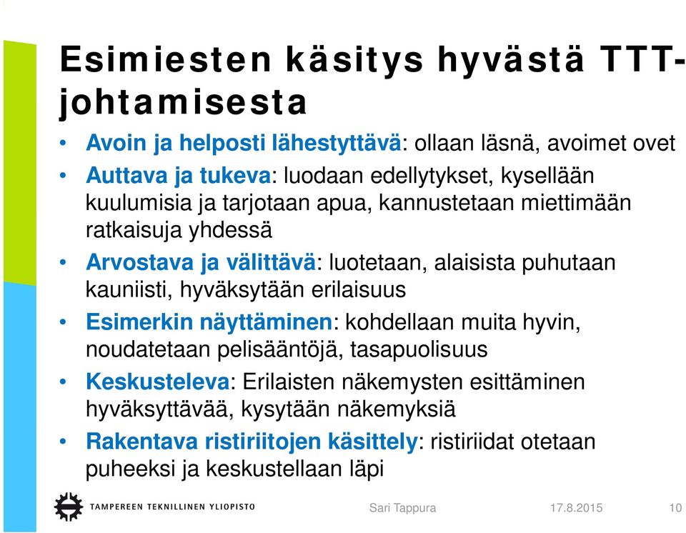hyväksytään erilaisuus Esimerkin näyttäminen: kohdellaan muita hyvin, noudatetaan pelisääntöjä, tasapuolisuus Keskusteleva: Erilaisten näkemysten