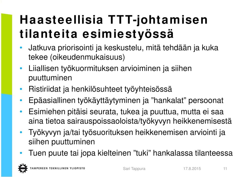 hankalat persoonat Esimiehen pitäisi seurata, tukea ja puuttua, mutta ei saa aina tietoa sairauspoissaoloista/työkyvyn heikkenemisestä Työkyvyn