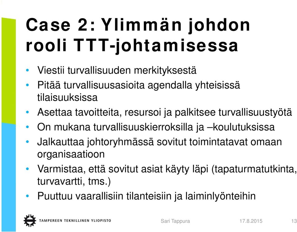 ja koulutuksissa Jalkauttaa johtoryhmässä sovitut toimintatavat omaan organisaatioon Varmistaa, että sovitut asiat käyty