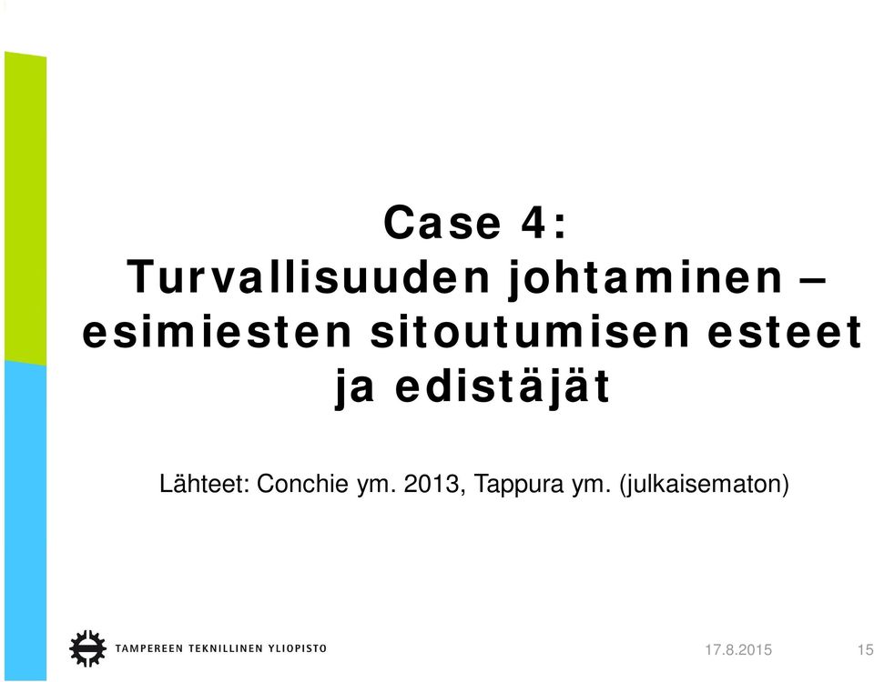 edistäjät Lähteet: Conchie ym.