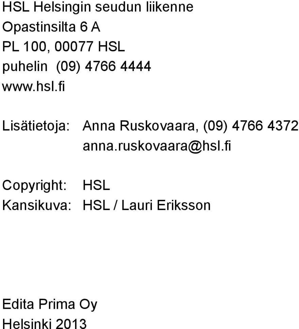 fi Lisätietoja: Anna Ruskovaara, (09) 4766 4372 anna.