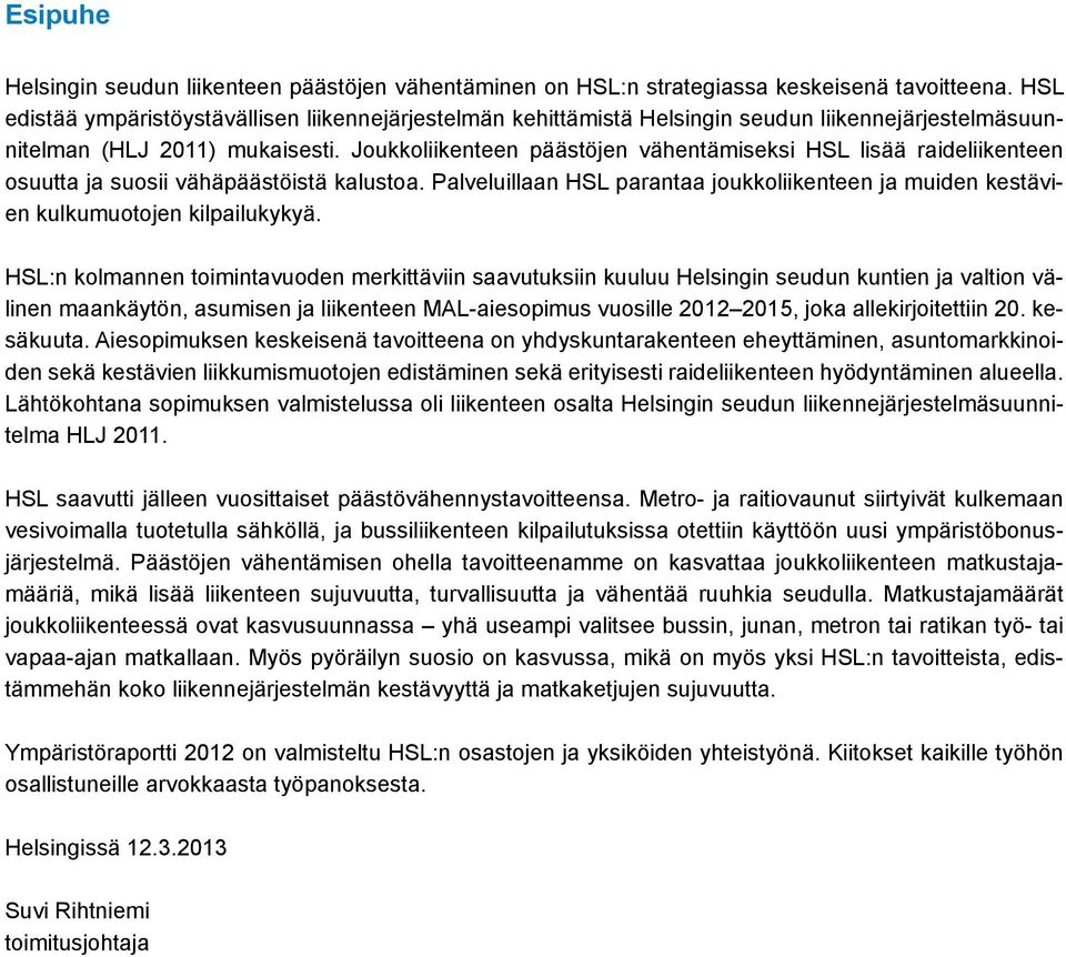 Joukkoliikenteen päästöjen vähentämiseksi HSL lisää raideliikenteen osuutta ja suosii vähäpäästöistä kalustoa.