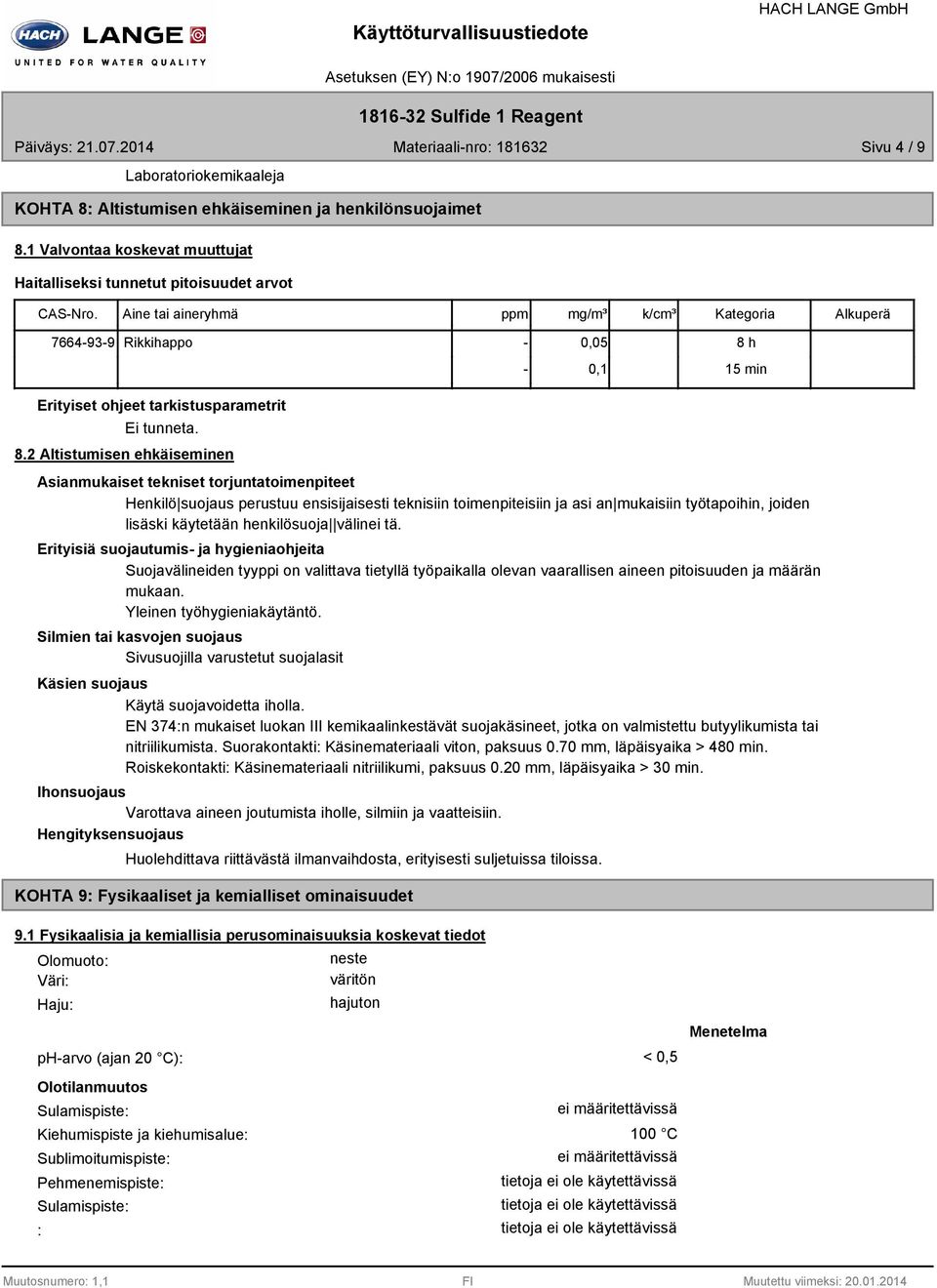 .2 Altistumisen ehkäiseminen Asianmukaiset tekniset torjuntatoimenpiteet Henkilö suojaus perustuu ensisijaisesti teknisiin toimenpiteisiin ja asi an mukaisiin työtapoihin, joiden lisäski käytetään