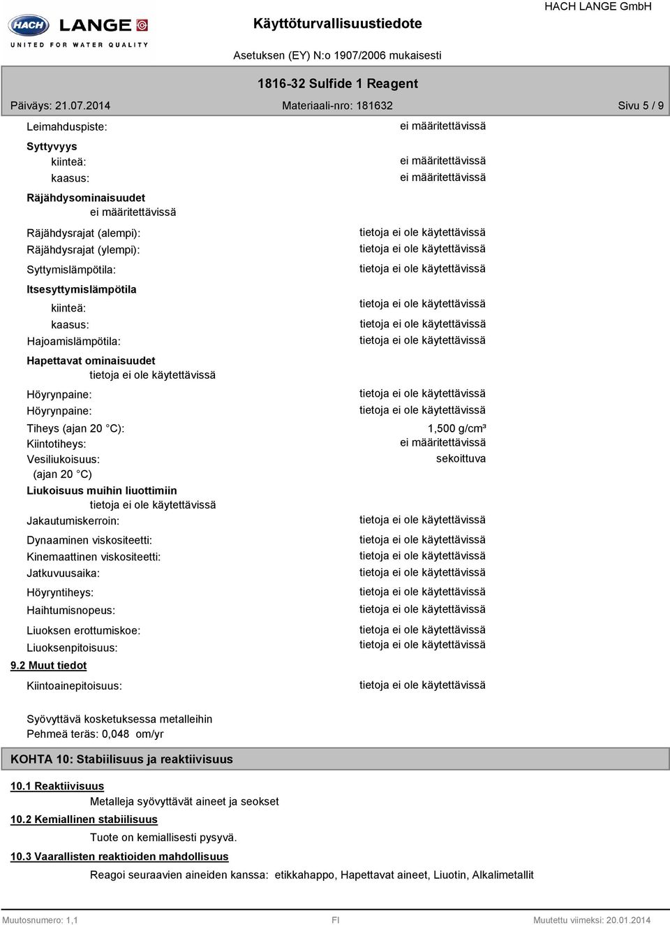 Kinemaattinen viskositeetti: Jatkuvuusaika: Höyryntiheys: Haihtumisnopeus: Liuoksen erottumiskoe: Liuoksenpitoisuus: 9.