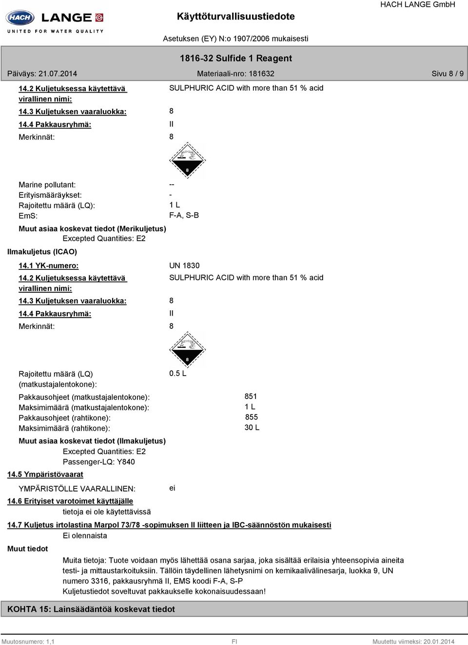 E2 Ilmakuljetus (ICAO) 1 L FA, SB 14.1 YKnumero: UN 130 14.2 Kuljetuksessa käytettävä virallinen nimi: 14.3 Kuljetuksen vaaraluokka: 14.