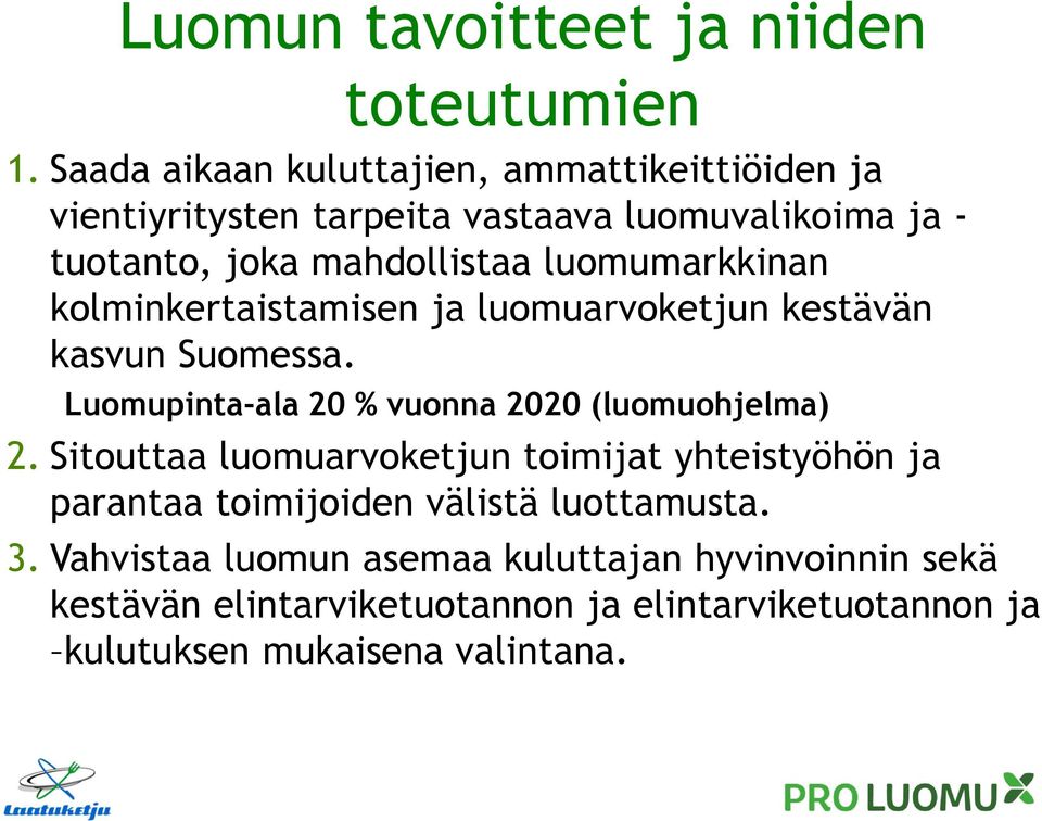 luomumarkkinan kolminkertaistamisen ja luomuarvoketjun kestävän kasvun Suomessa. Luomupinta-ala 20 % vuonna 2020 (luomuohjelma) 2.