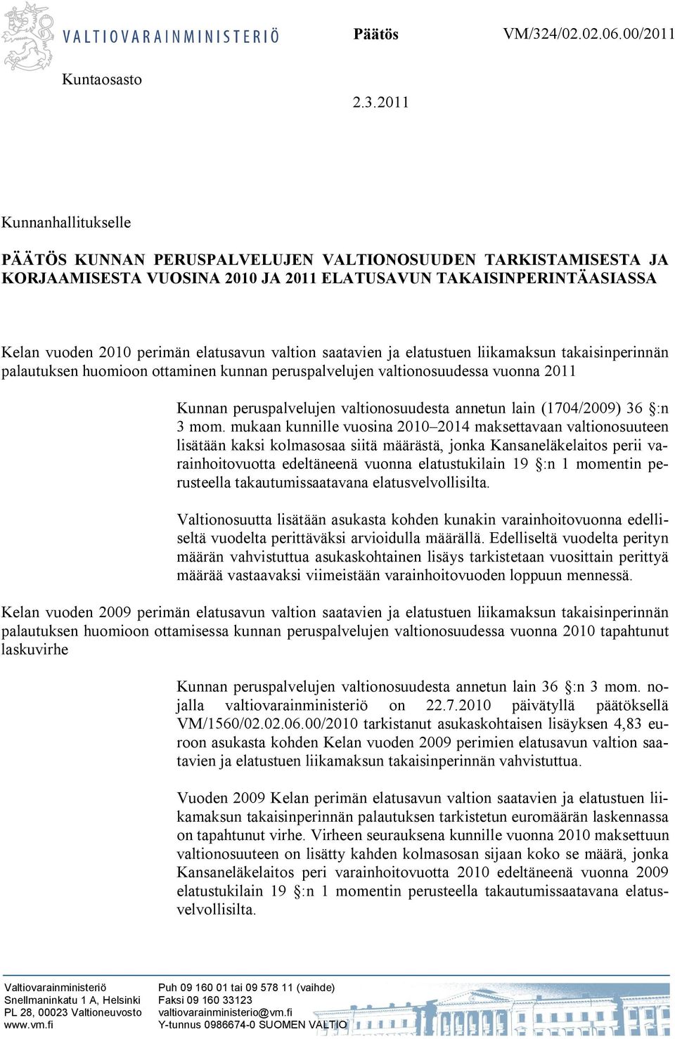 2011 Kunnanhallitukselle PÄÄTÖS KUNNAN PERUSPALVELUJEN VALTIONOSUUDEN TARKISTAMISESTA JA KORJAAMISESTA VUOSINA 2010 JA 2011 ELATUSAVUN TAKAISINPERINTÄASIASSA Kelan vuoden 2010 perimän elatusavun