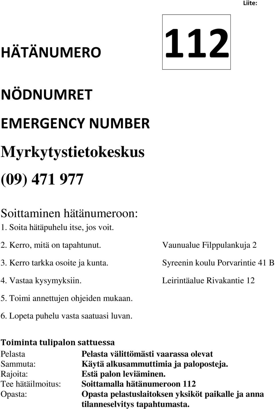 Toimi annettujen ohjeiden mukaan. 6. Lopeta puhelu vasta saatuasi luvan.