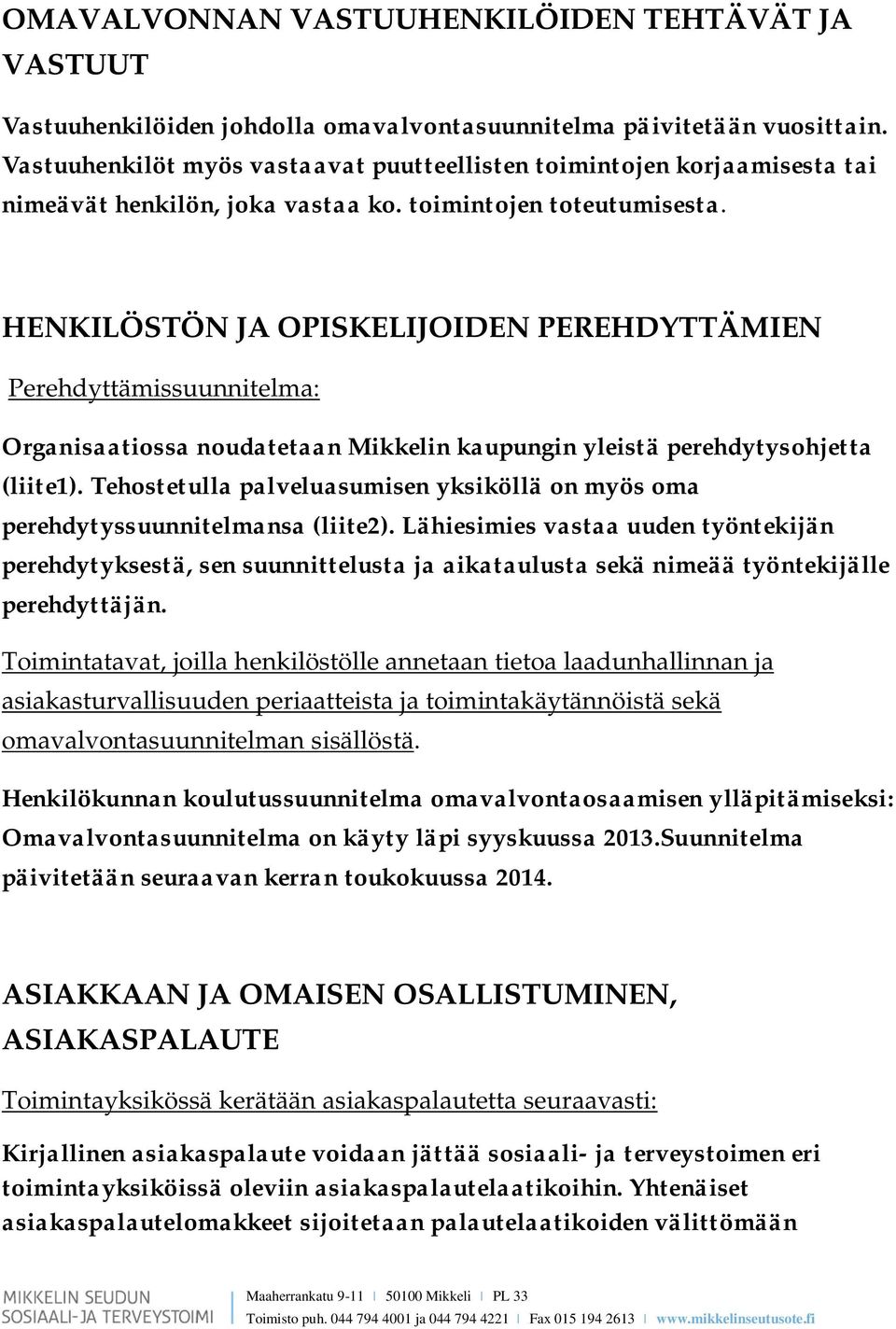 HENKILÖSTÖN JA OPISKELIJOIDEN PEREHDYTTÄMIEN Perehdyttämissuunnitelma: Organisaatiossa noudatetaan Mikkelin kaupungin yleistä perehdytysohjetta (liite1).