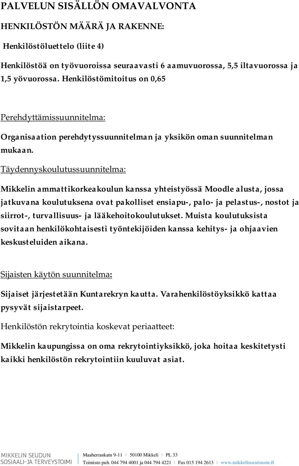 Täydennyskoulutussuunnitelma: Mikkelin ammattikorkeakoulun kanssa yhteistyössä Moodle alusta, jossa jatkuvana koulutuksena ovat pakolliset ensiapu-, palo- ja pelastus-, nostot ja siirrot-,