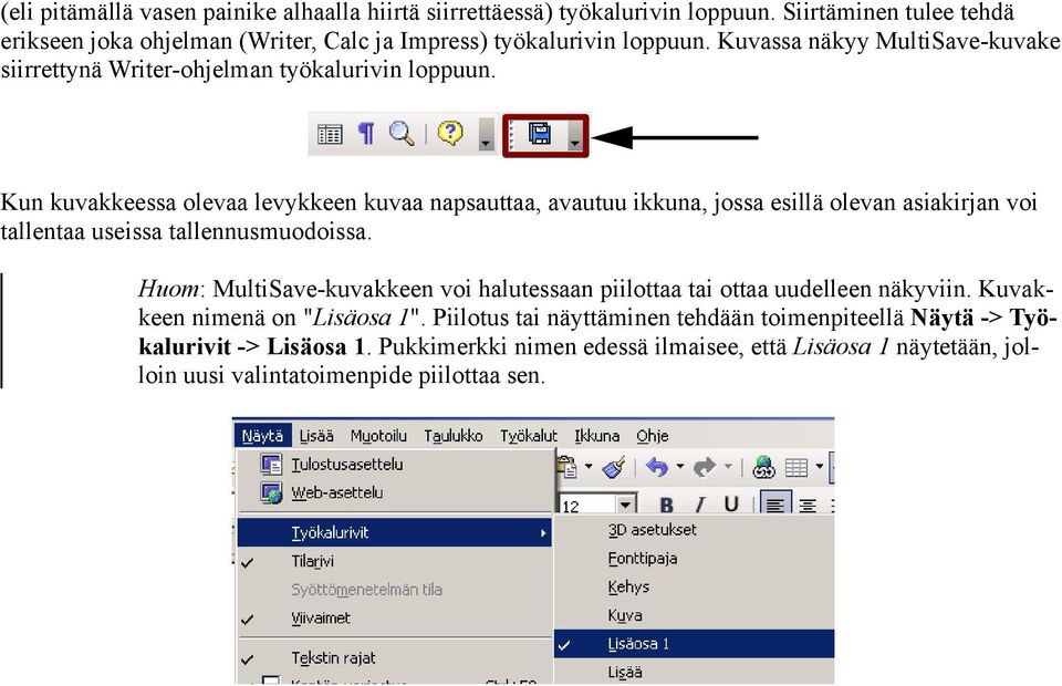 Kun kuvakkeessa olevaa levykkeen kuvaa napsauttaa, avautuu ikkuna, jossa esillä olevan asiakirjan voi tallentaa useissa tallennusmuodoissa.