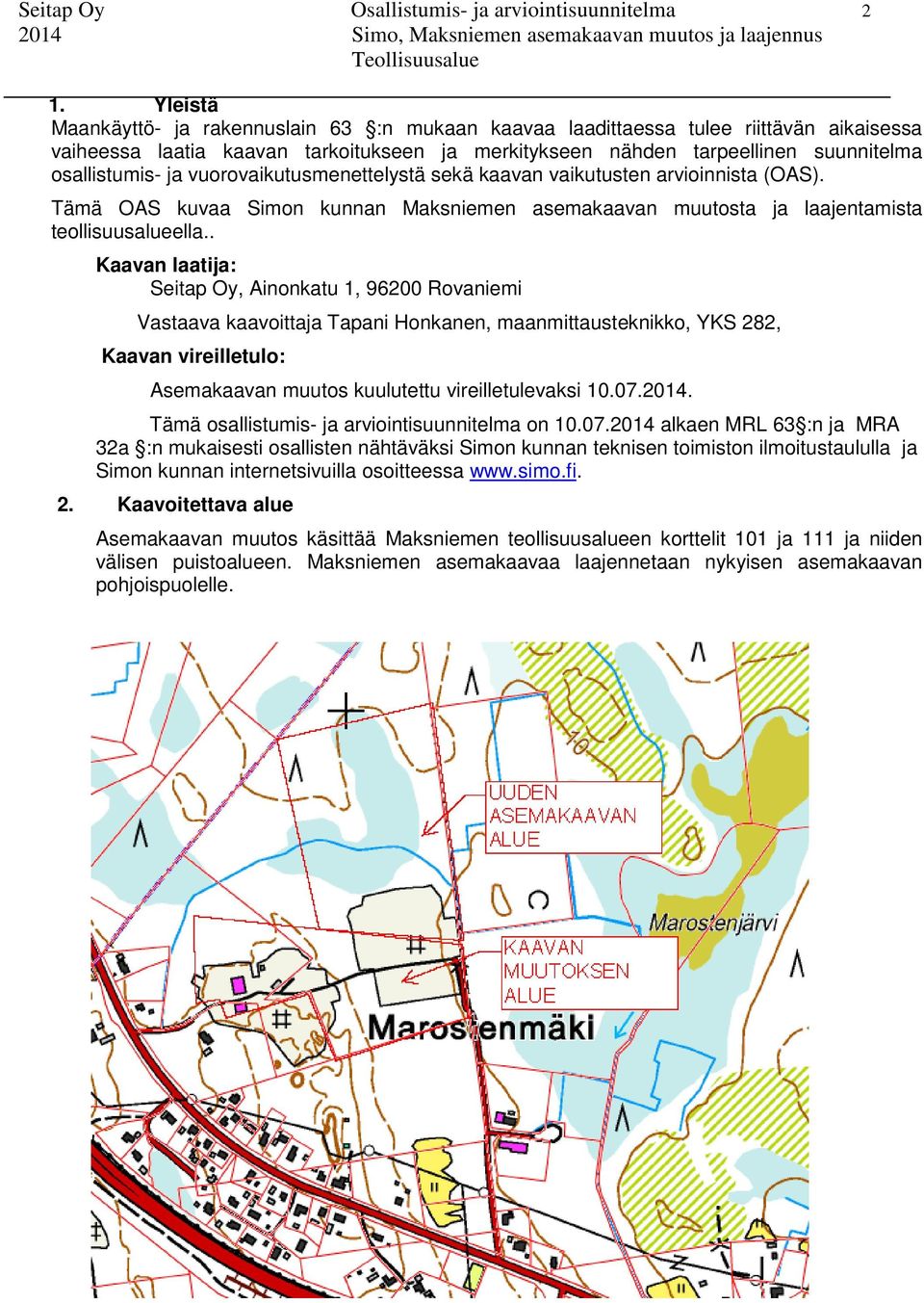 vuorovaikutusmenettelystä sekä kaavan vaikutusten arvioinnista (OAS). Tämä OAS kuvaa Simon kunnan Maksniemen asemakaavan muutosta ja laajentamista teollisuusalueella.