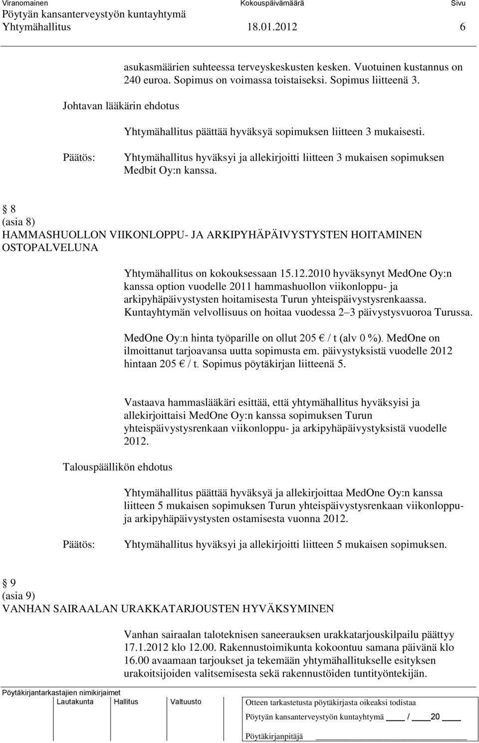 8 (asia 8) HAMMASHUOLLON VIIKONLOPPU- JA ARKIPYHÄPÄIVYSTYSTEN HOITAMINEN OSTOPALVELUNA Yhtymähallitus on kokouksessaan 15.12.