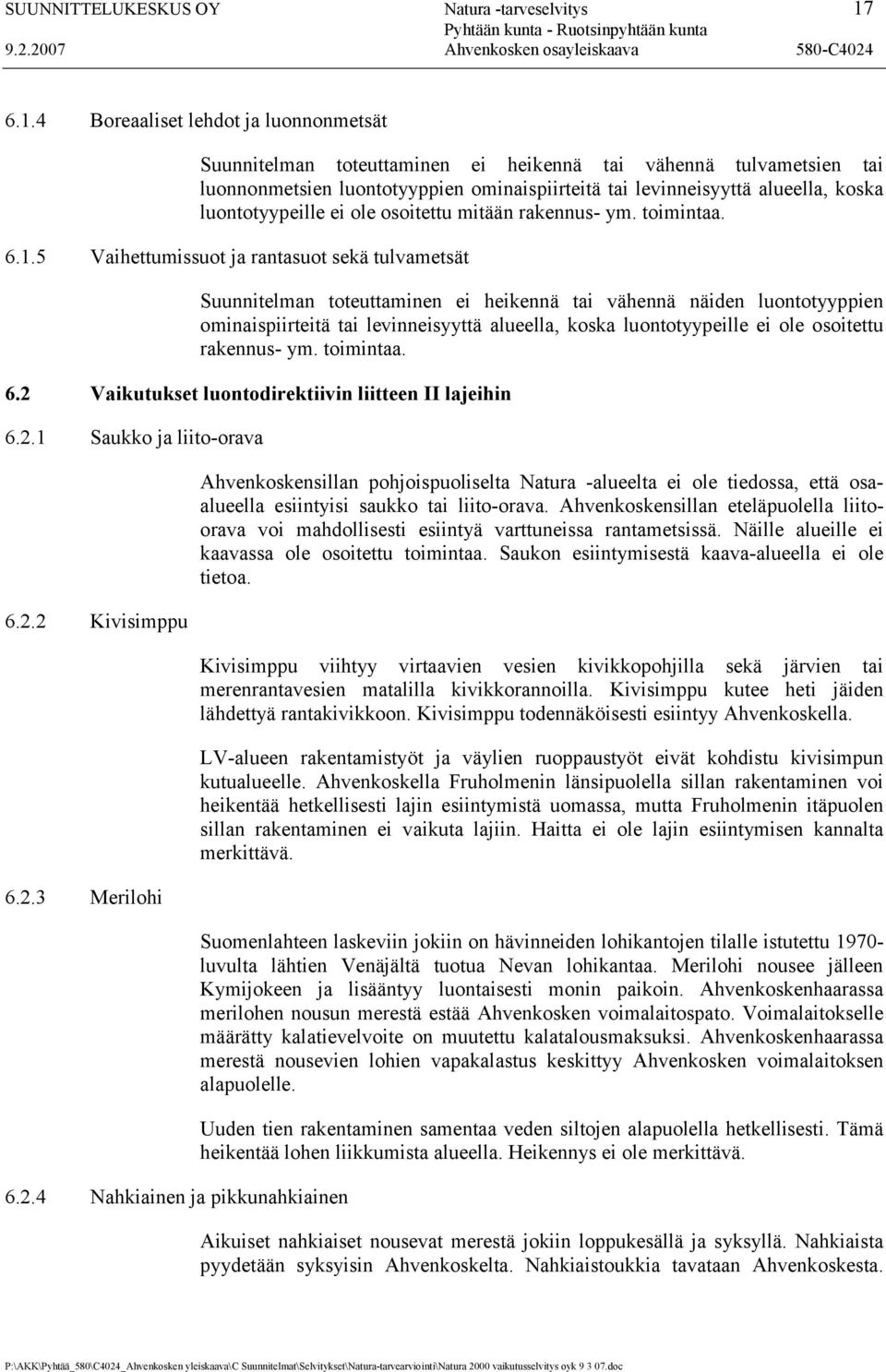 luontotyypeille ei ole osoitettu mitään rakennus- ym. toimintaa. 6.1.