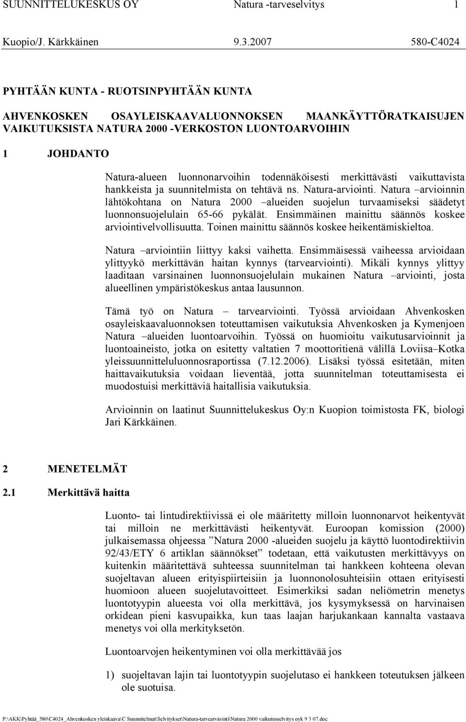 luonnonarvoihin todennäköisesti merkittävästi vaikuttavista hankkeista ja suunnitelmista on tehtävä ns. Natura-arviointi.