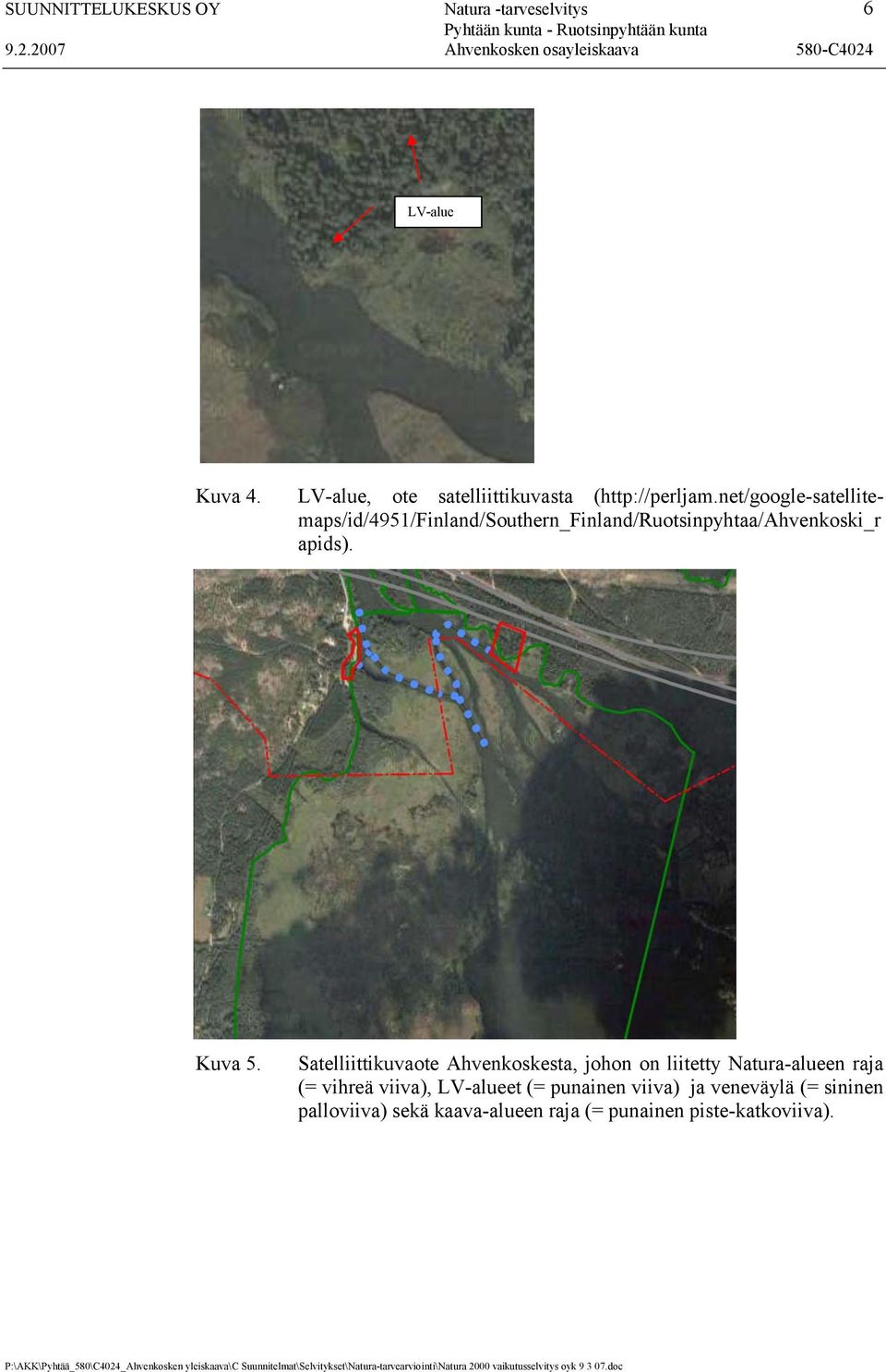 net/google-satellitemaps/id/4951/finland/southern_finland/ruotsinpyhtaa/ahvenkoski_r apids). Kuva 5.