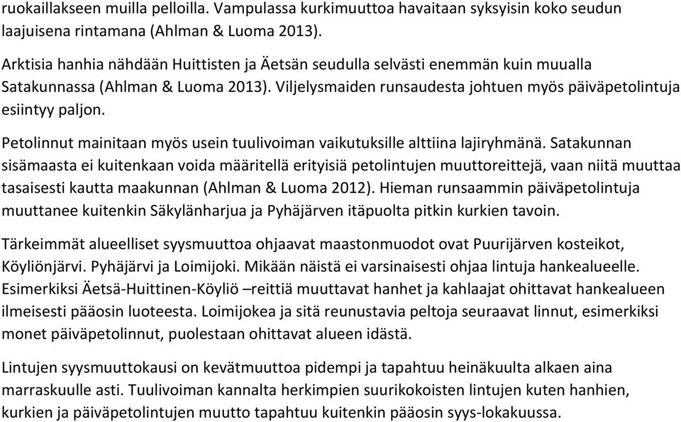 Petolinnut mainitaan myös usein tuulivoiman vaikutuksille alttiina lajiryhmänä.