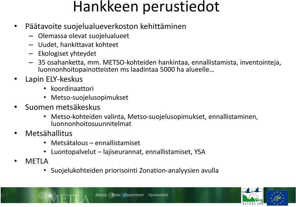 METSO kohteiden hankintaa, ennallistamista, inventointeja, luonnonhoitopainotteisten ms laadintaa 5000 ha alueelle Lapin ELY keskus koordinaattori