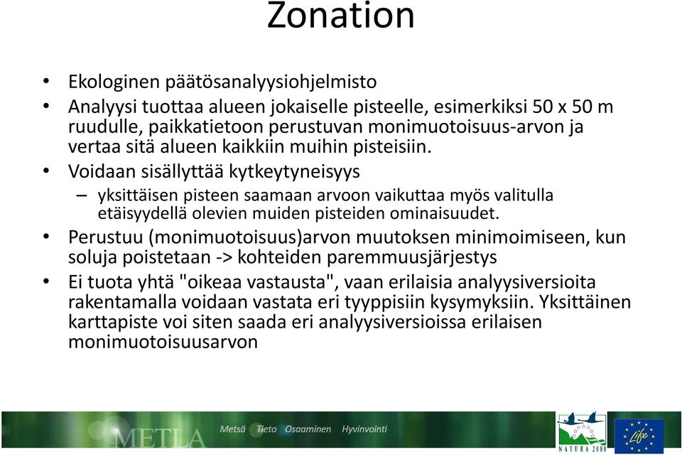 Voidaan sisällyttää kytkeytyneisyys yksittäisen pisteen saamaan arvoon vaikuttaa myös valitulla etäisyydellä olevien muiden pisteiden ominaisuudet.