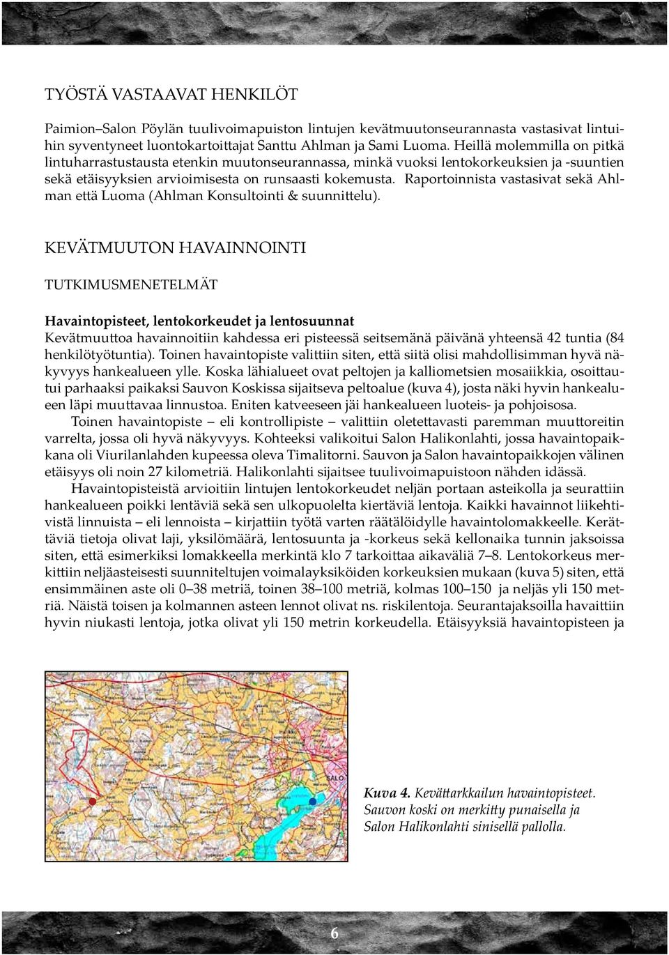 Raportoinnista vastasivat sekä Ahlman että Luoma (Ahlman Konsultointi & suunnittelu).