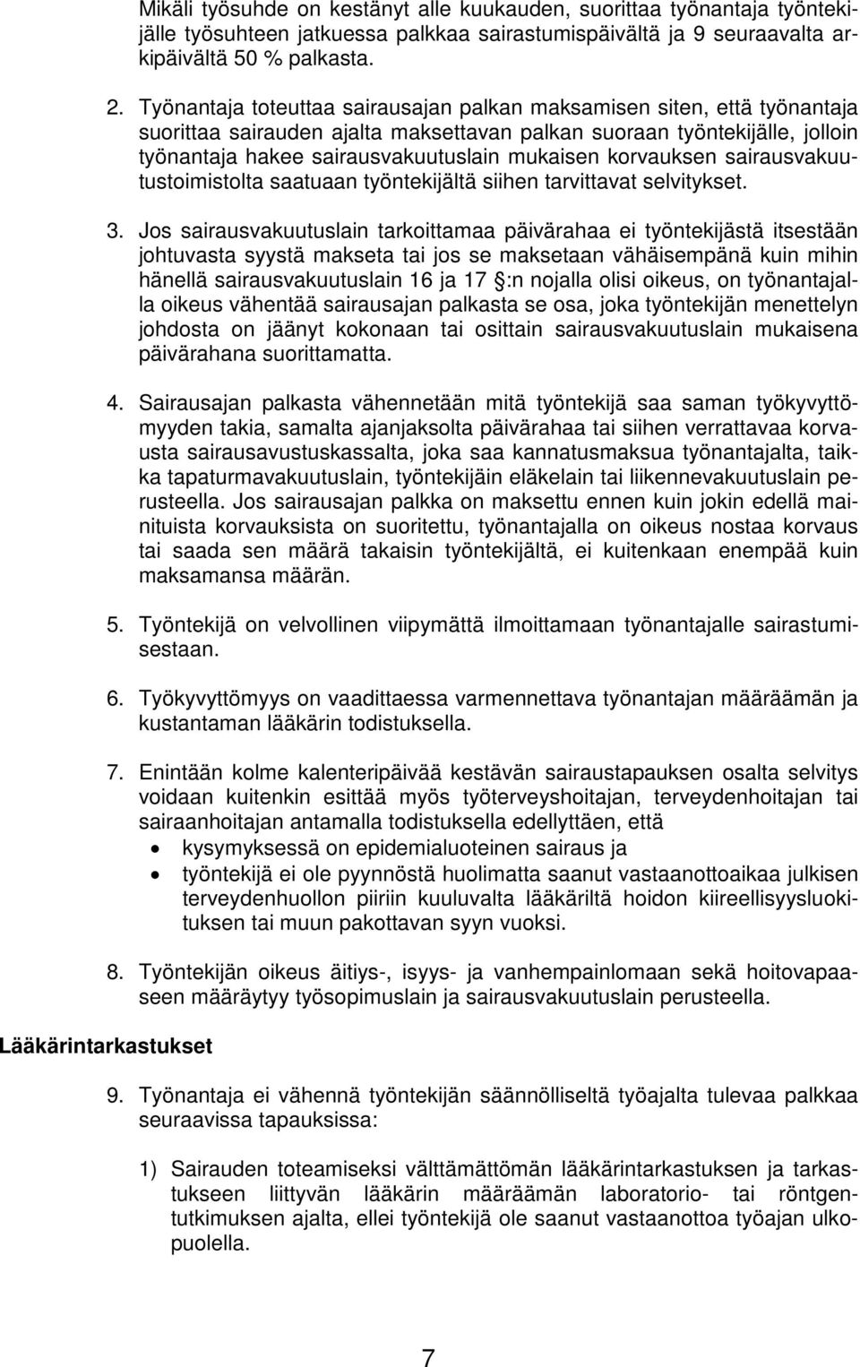 korvauksen sairausvakuutustoimistolta saatuaan työntekijältä siihen tarvittavat selvitykset. 3.