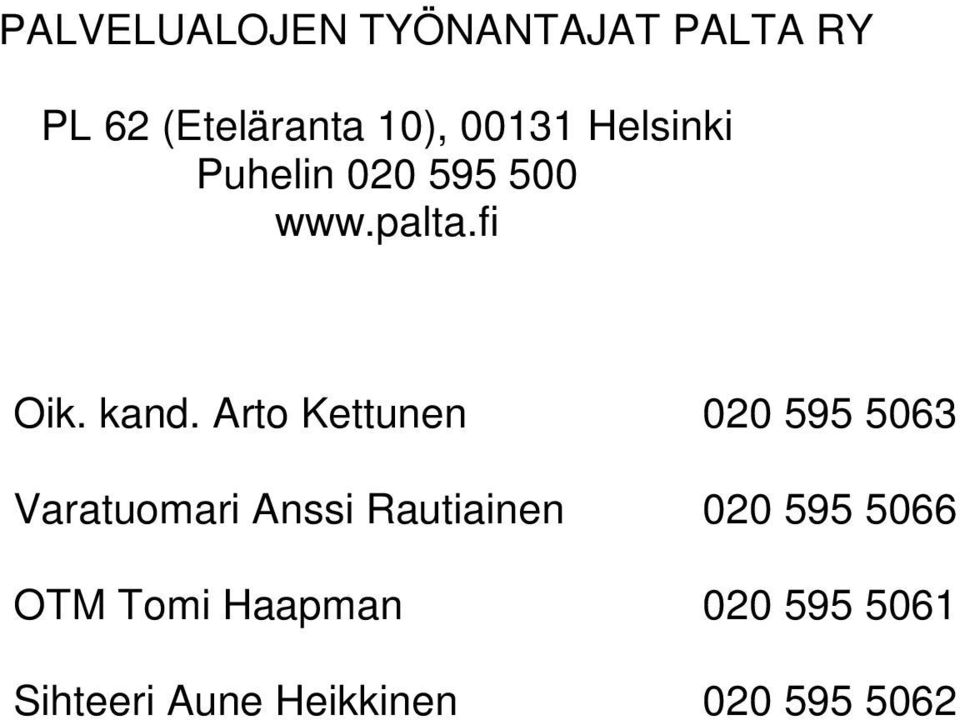 Arto Kettunen 020 595 5063 Varatuomari Anssi Rautiainen 020