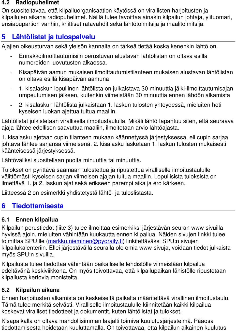 5 Lähtölistat ja tulospalvelu Ajajien oikeusturvan sekä yleisön kannalta on tärkeä tietää koska kenenkin lähtö on.
