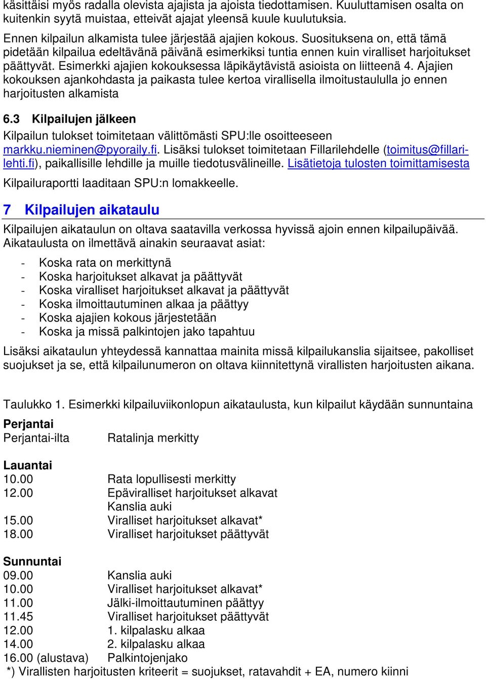 Esimerkki ajajien kokouksessa läpikäytävistä asioista on liitteenä 4. Ajajien kokouksen ajankohdasta ja paikasta tulee kertoa virallisella ilmoitustaululla jo ennen harjoitusten alkamista 6.