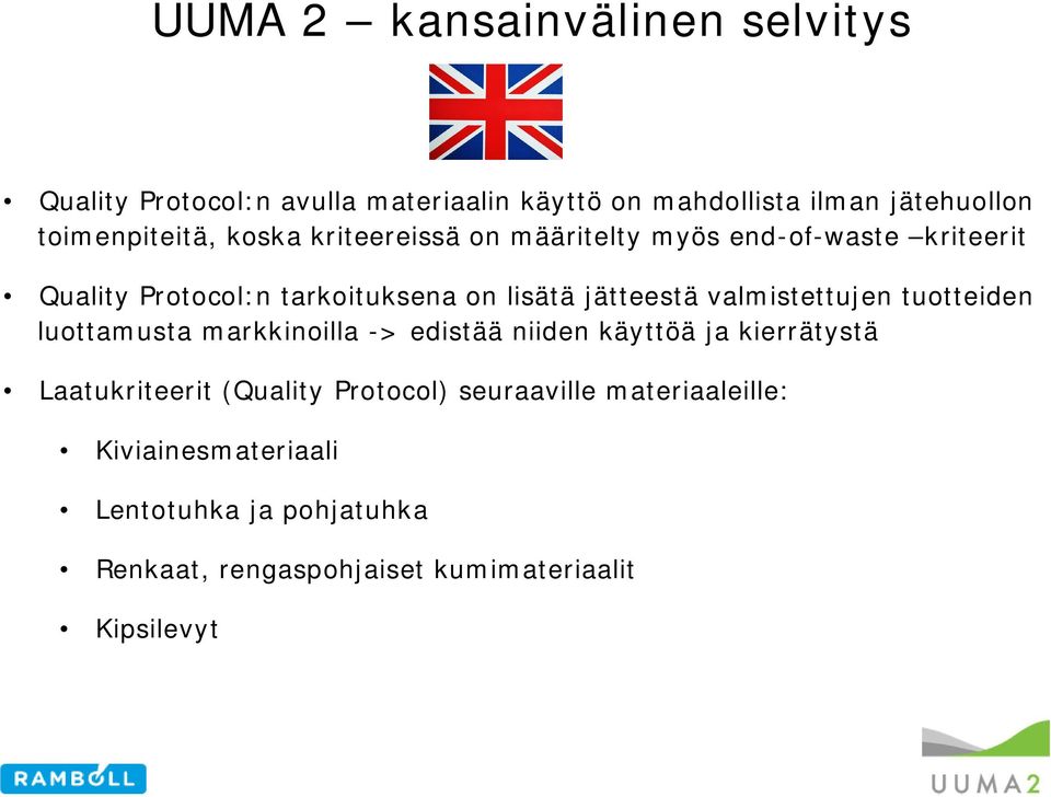 jätteestä valmistettujen tuotteiden luottamusta markkinoilla -> edistää niiden käyttöä ja kierrätystä Laatukriteerit