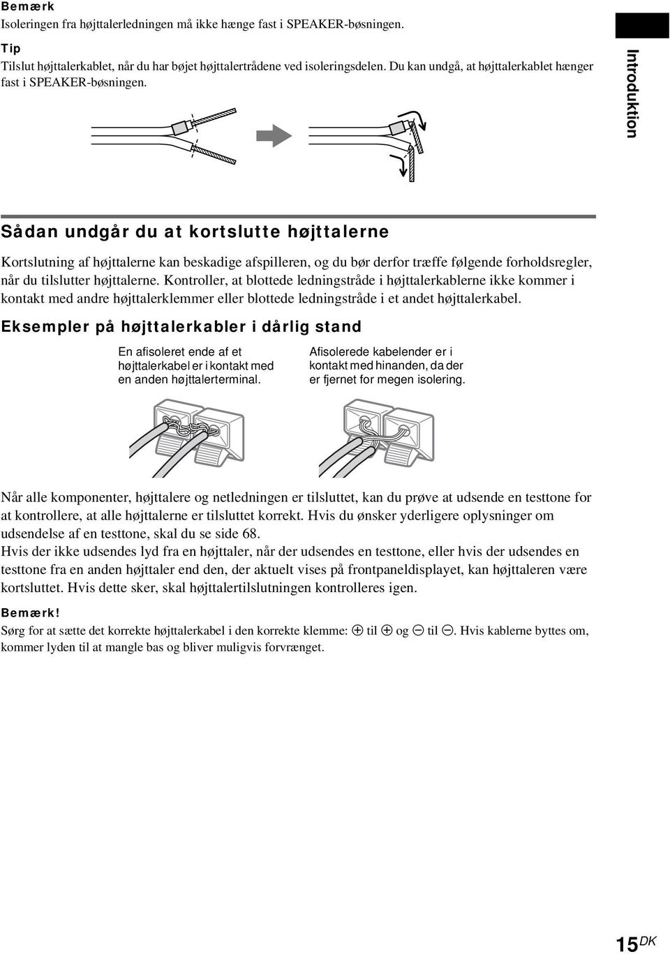 Introduktion Sådan undgår du at kortslutte højttalerne Kortslutning af højttalerne kan beskadige afspilleren, og du bør derfor træffe følgende forholdsregler, når du tilslutter højttalerne.