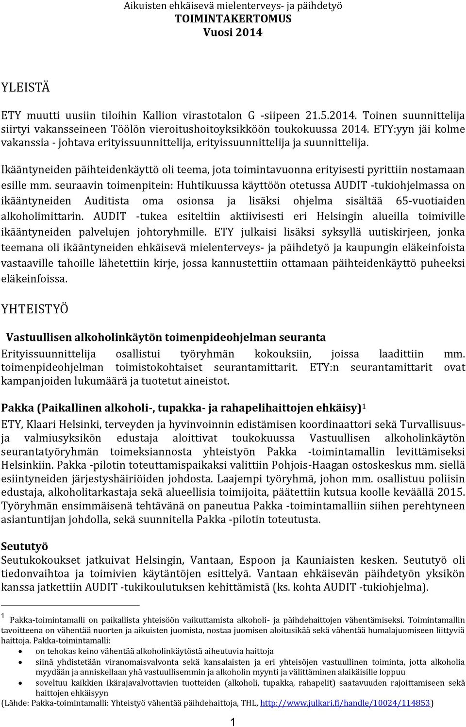 Ikääntyneiden päihteidenkäyttö oli teema, jota toimintavuonna erityisesti pyrittiin nostamaan esille mm.