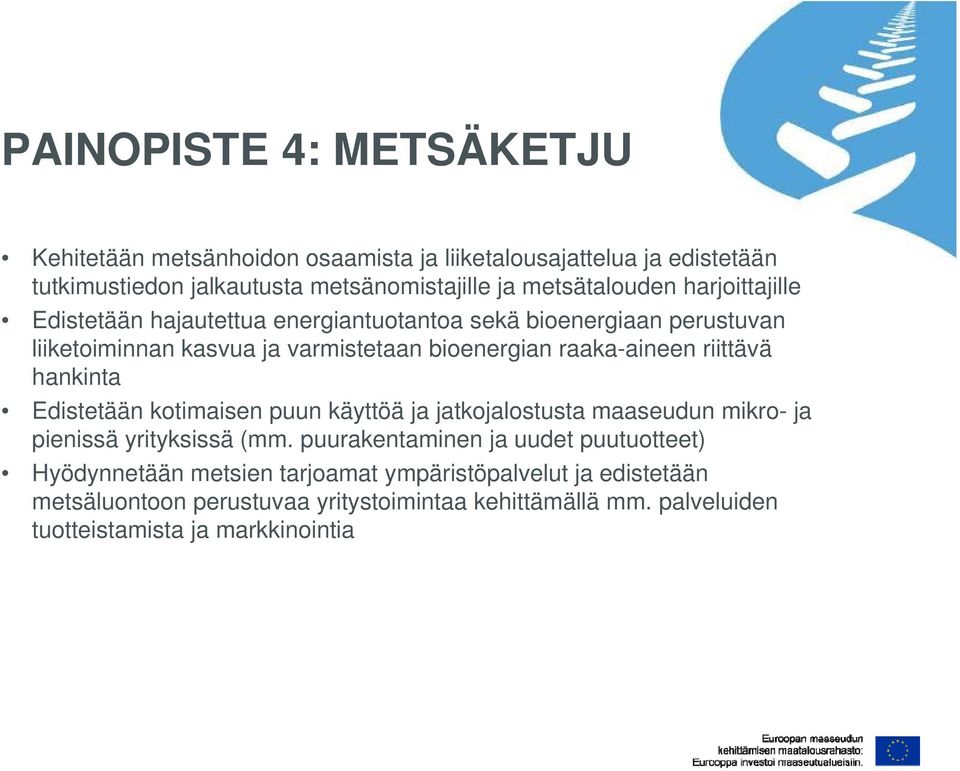 raaka-aineen riittävä hankinta Edistetään kotimaisen puun käyttöä ja jatkojalostusta maaseudun mikro- ja pienissä yrityksissä (mm.