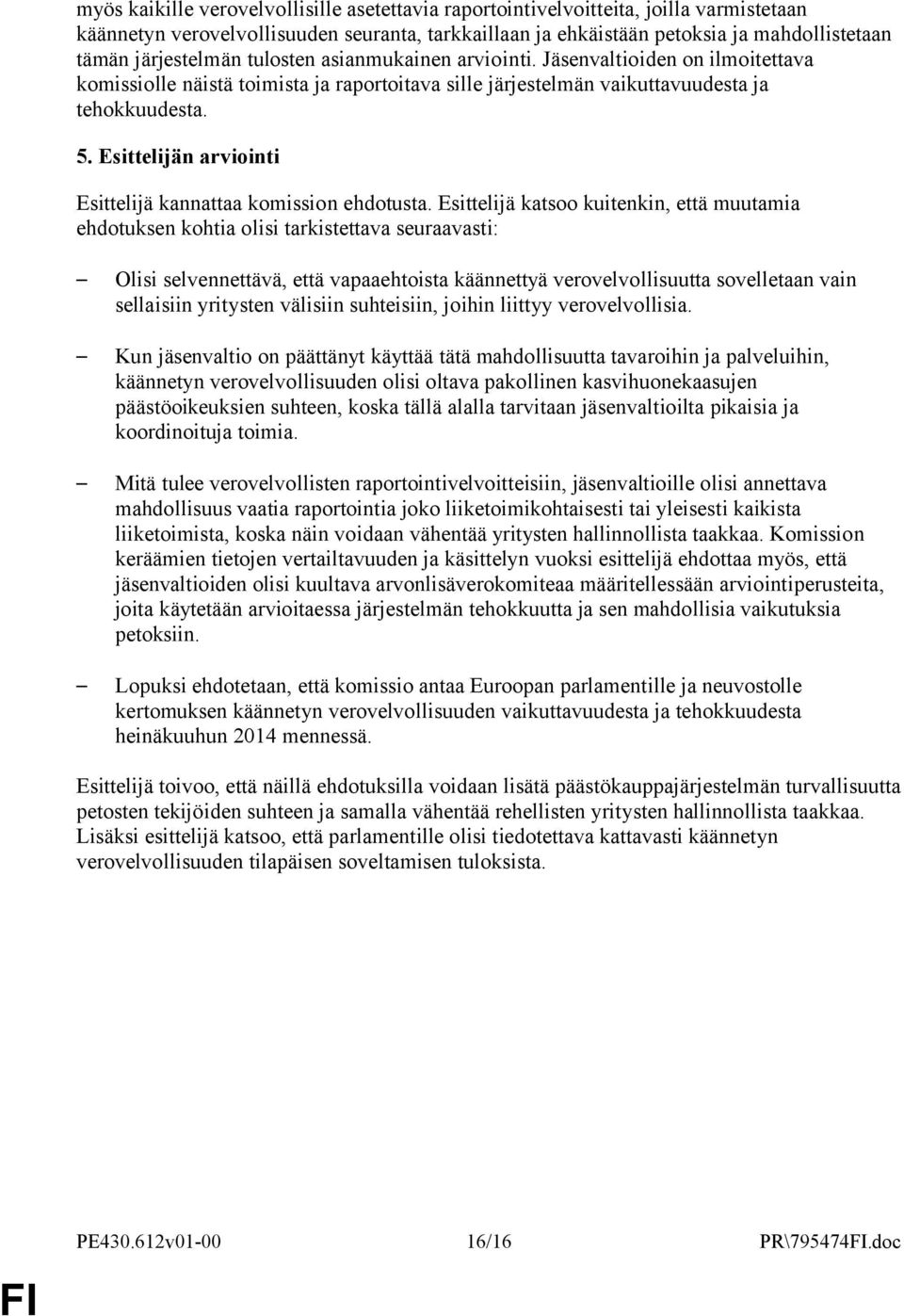 Esittelijän arviointi Esittelijä kannattaa komission ehdotusta.