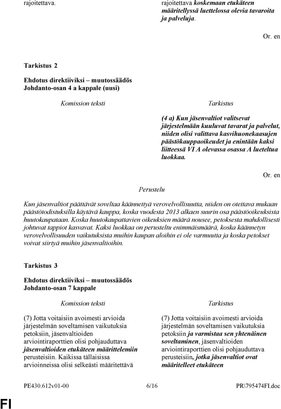 päästökauppaoikeudet ja enintään kaksi liitteessä VI A olevassa osassa A lueteltua luokkaa.
