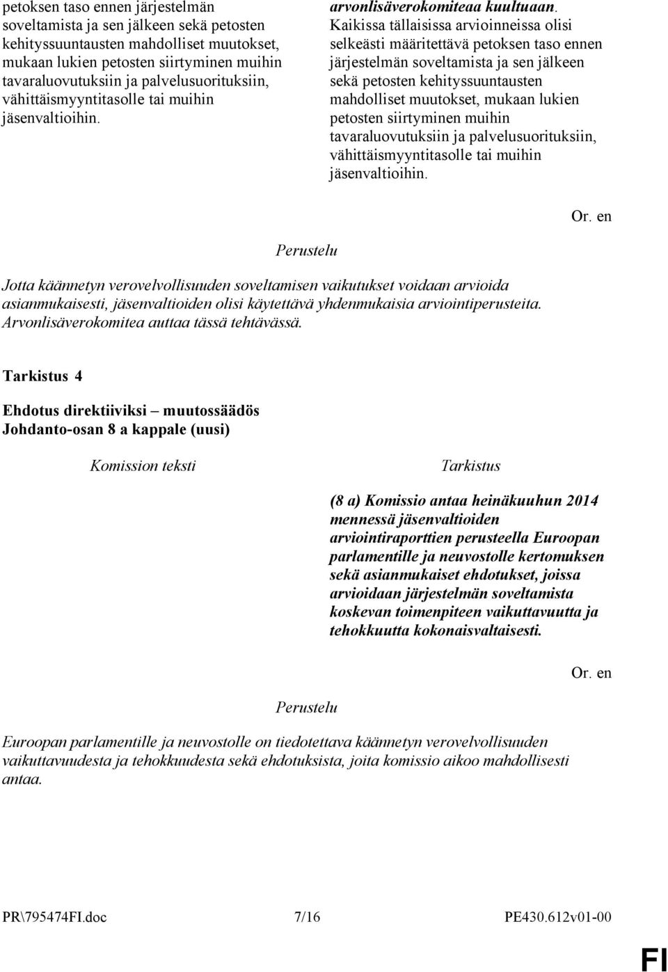 Kaikissa tällaisissa arvioinneissa olisi selkeästi määritettävä  palvelusuorituksiin, vähittäismyyntitasolle tai muihin jäsenvaltioihin.