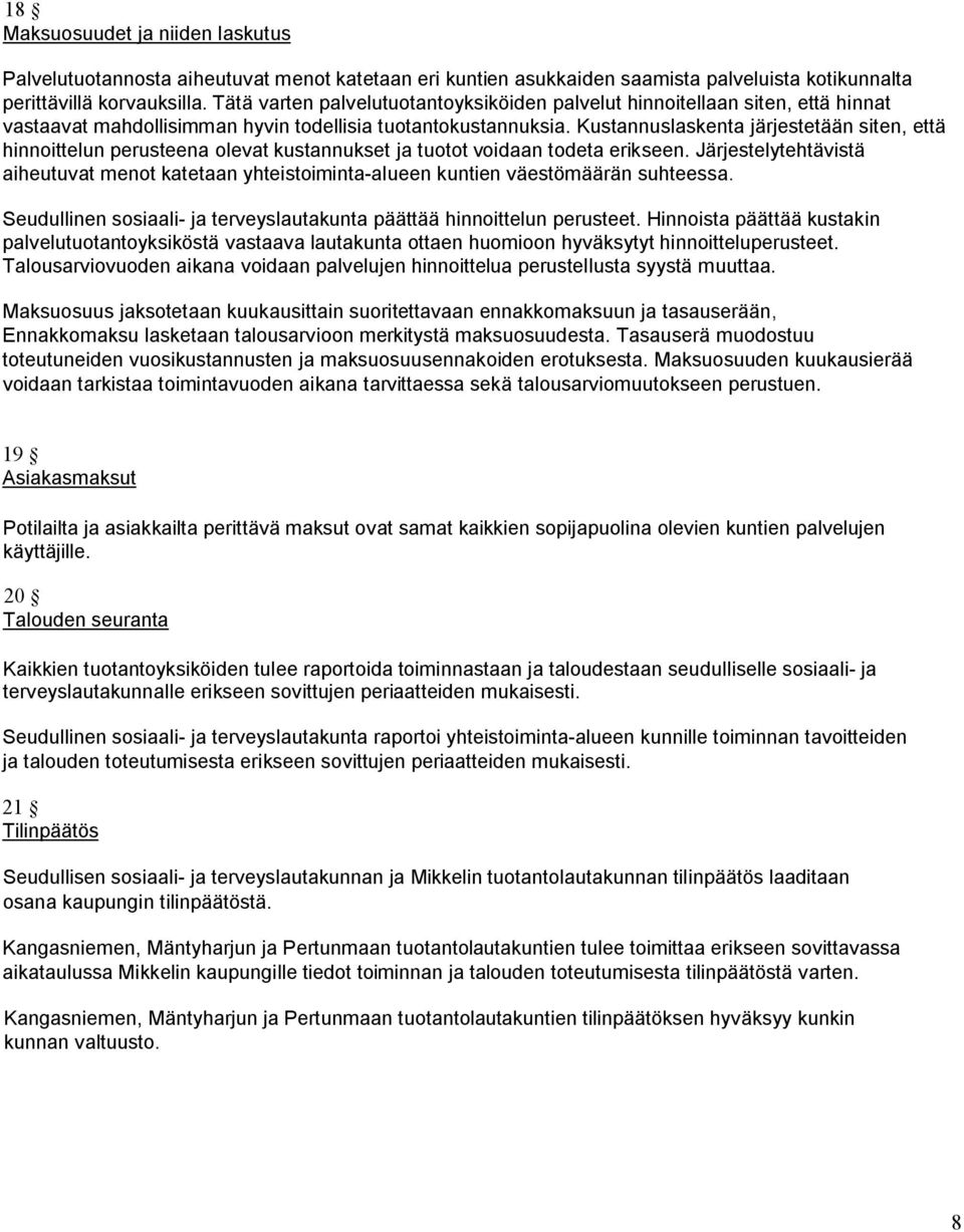 Kustannuslaskenta järjestetään siten, että hinnoittelun perusteena olevat kustannukset ja tuotot voidaan todeta erikseen.