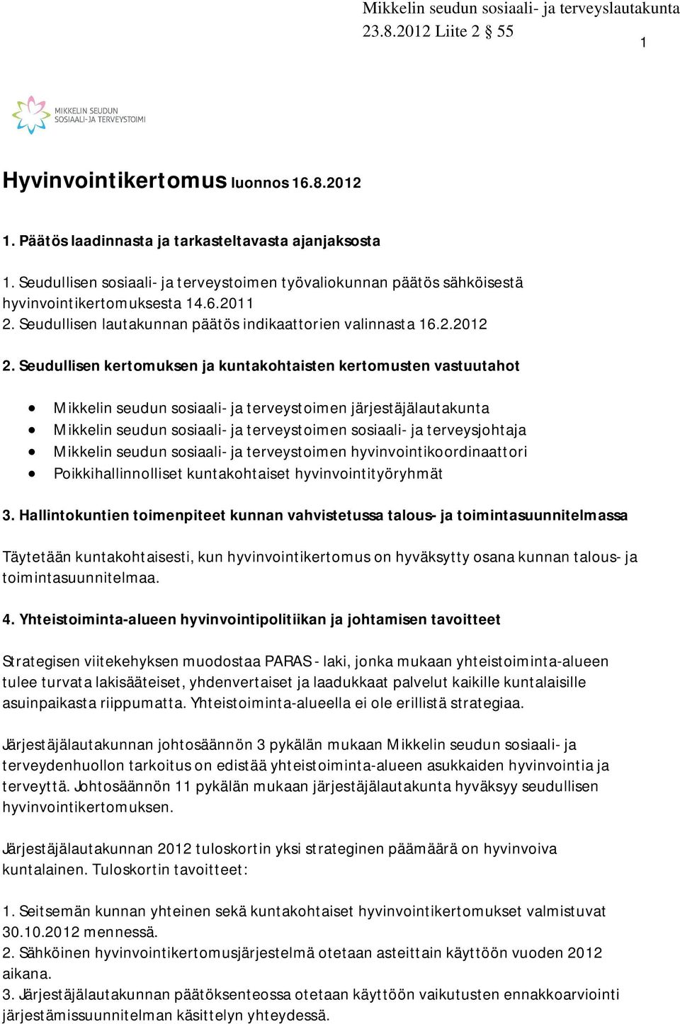 Seudullisen kertomuksen ja kuntakohtaisten kertomusten vastuutahot Mikkelin seudun sosiaali- ja terveystoimen järjestäjälautakunta Mikkelin seudun sosiaali- ja terveystoimen sosiaali- ja