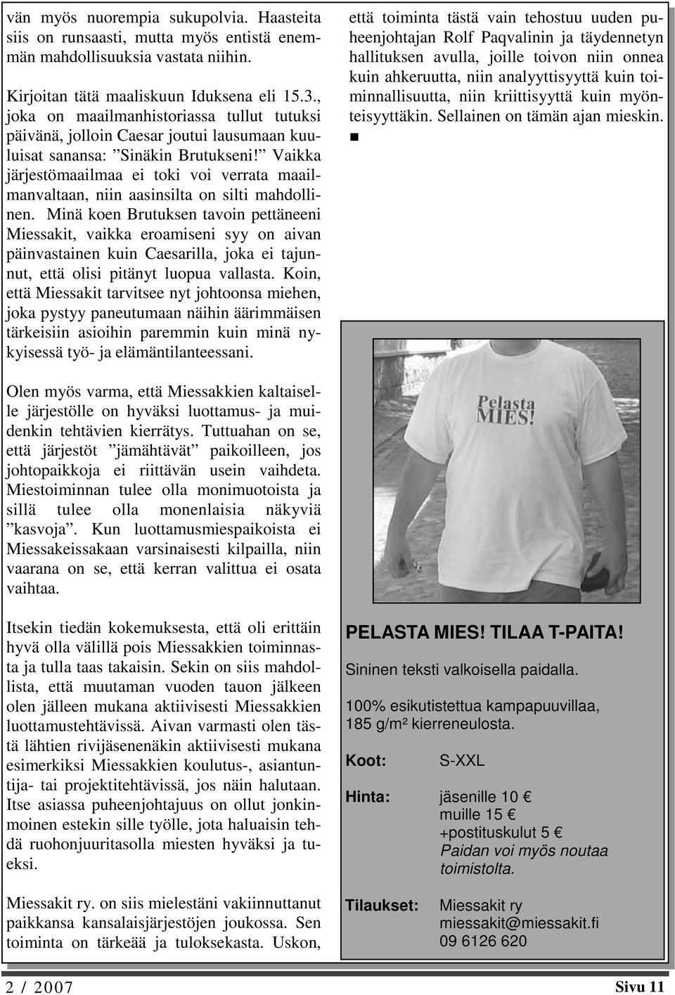 Vaikka järjestömaailmaa ei toki voi verrata maailmanvaltaan, niin aasinsilta on silti mahdollinen.