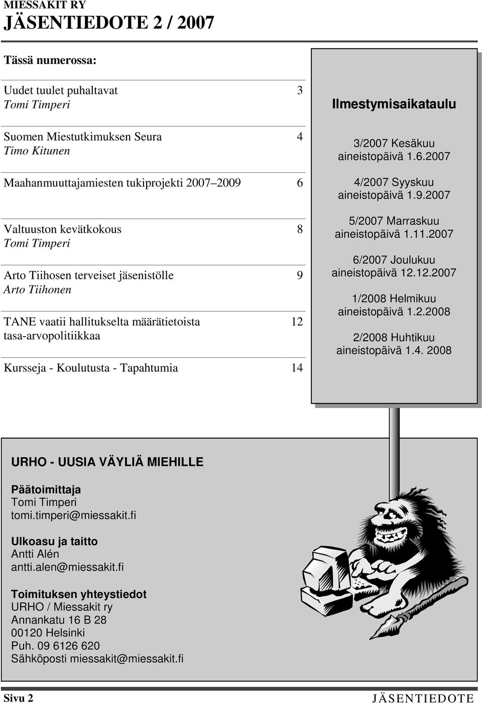 tasa-arvopolitiikkaa Kursseja - Koulutusta - Tapahtumia 14 8 9 12 4/2007 Syyskuu aineistopäivä 1.9.2007 5/2007 Marraskuu aineistopäivä 1.11.2007 6/2007 Joulukuu aineistopäivä 12.12.2007 1/2008 Helmikuu aineistopäivä 1.