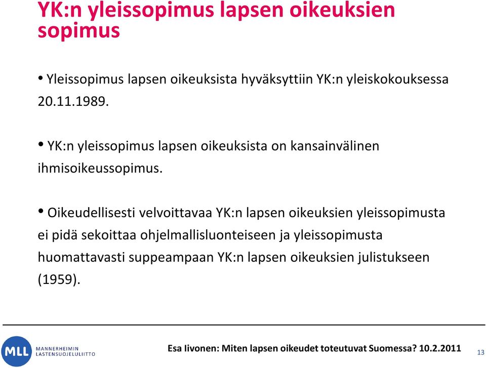 Oikeudellisesti velvoittavaa YK:n lapsen oikeuksien yleissopimusta ei pidä sekoittaa ohjelmallisluonteiseen ja