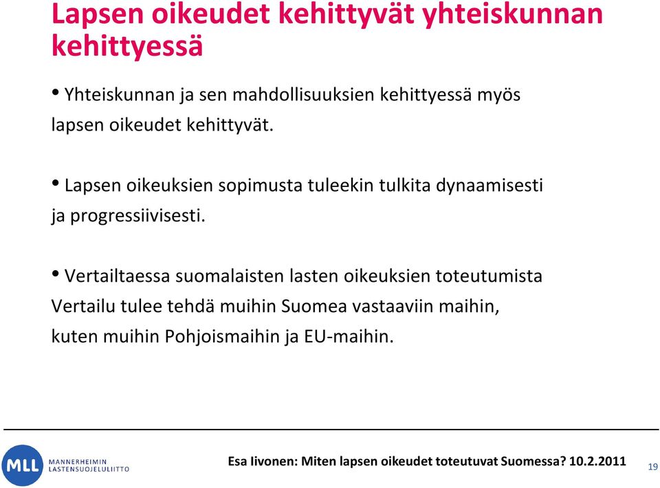 Vertailtaessa suomalaisten lasten oikeuksien toteutumista Vertailu tulee tehdä muihin Suomea vastaaviin