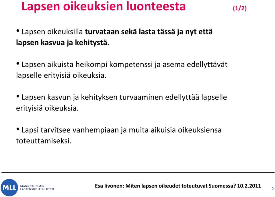 Lapsen kasvun ja kehityksen turvaaminen edellyttää lapselle erityisiä oikeuksia.